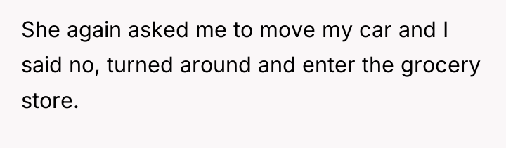 She again asked me to move my car and I...