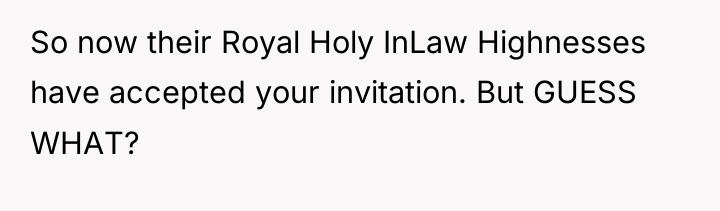 So now their Royal Holy InLaw Highnesses have accepted your...