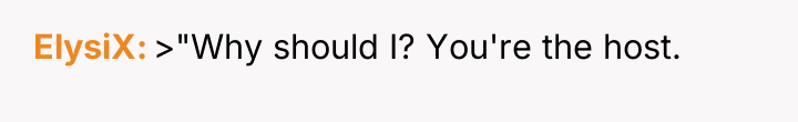 ElysiX >"Why should I? You're the host.