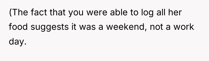 (The fact that you were able to log all her...