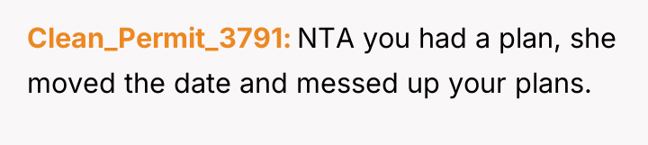 Clean_Permit_3791 NTA you had a plan, she moved the date...