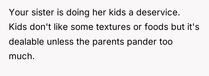 Your sister is doing her kids a deservice. Kids don't...