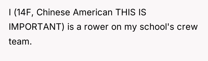 I (14F, Chinese American THIS IS IMPORTANT) is a rower...