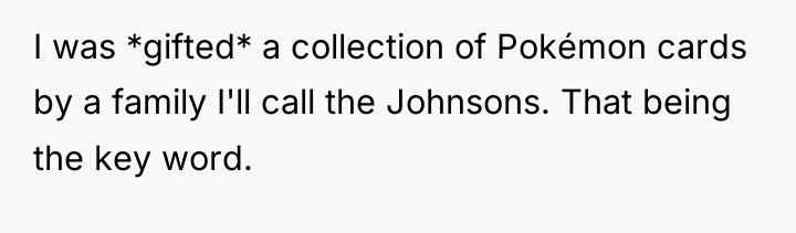 I was *gifted* a collection of Pokémon cards by a...