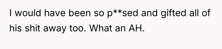 I would have been so p**sed and gifted all of...