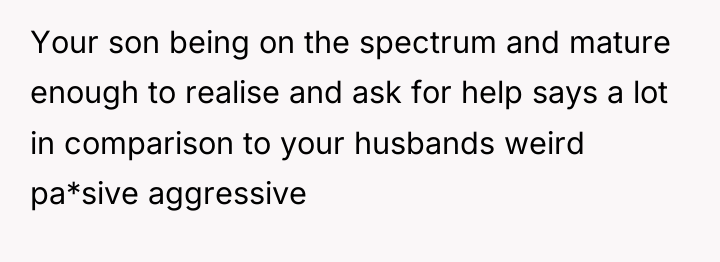 Your son being on the spectrum and mature enough to...