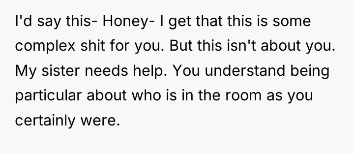 I'd say this- Honey- I get that this is some...