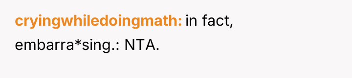cryingwhiledoingmath in fact, embarra*sing.: NTA.