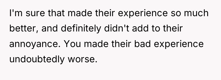 I'm sure that made their experience so much better, and...