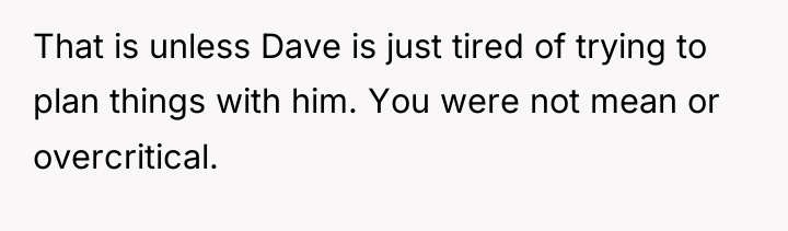 That is unless Dave is just tired of trying to...