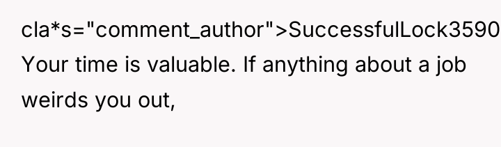 cla*s="comment_author">SuccessfulLock3590: Your time is valuable. If anything about a job...