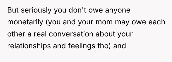 But seriously you don't owe anyone monetarily (you and your...