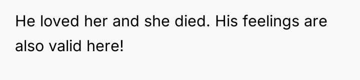 He loved her and she died. His feelings are also...