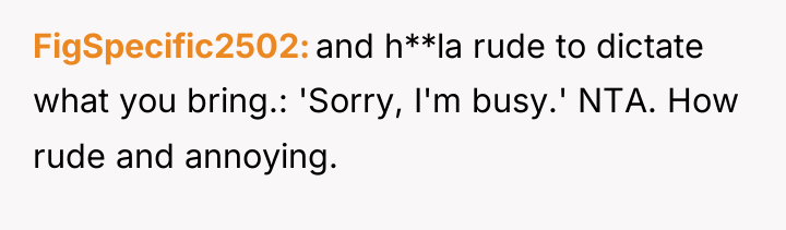 FigSpecific2502 and h**la rude to dictate what you bring.: 'Sorry,...