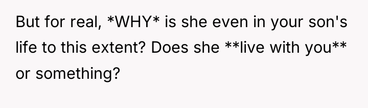 But for real, *WHY* is she even in your son's...