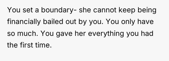 You set a boundary- she cannot keep being financially bailed...