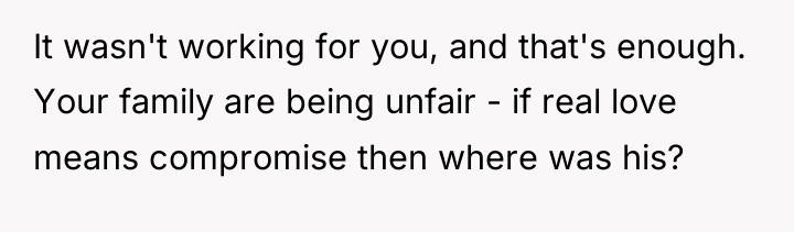 It wasn't working for you, and that's enough. Your family...