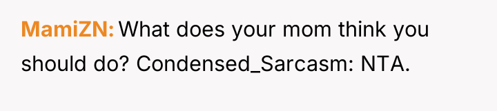 MamiZN What does your mom think you should do? Condensed_Sarcasm:...