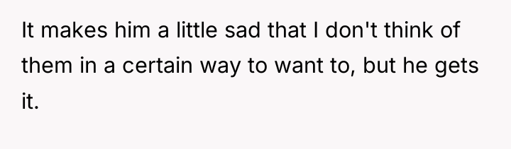 It makes him a little sad that I don't think...