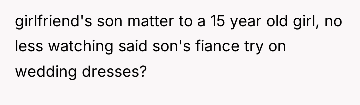 girlfriend's son matter to a 15 year old girl, no...
