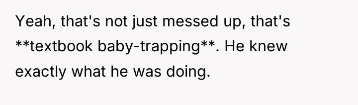 Yeah, that's not just messed up, that's **textbook baby-trapping**. He...