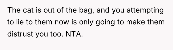 The cat is out of the bag, and you attempting...