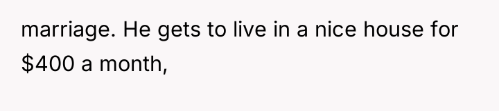 marriage. He gets to live in a nice house for...