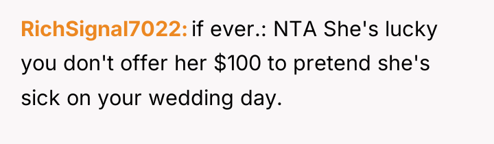 RichSignal7022 if ever.: NTA She's lucky you don't offer her...