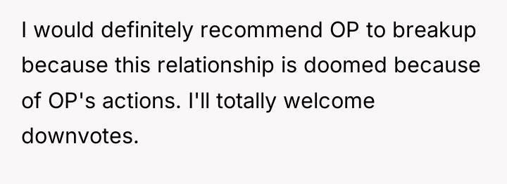 I would definitely recommend OP to breakup because this relationship...