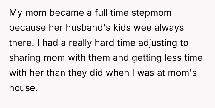 My mom became a full time stepmom because her husband's...