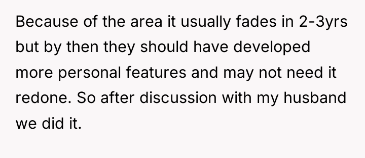 Because of the area it usually fades in 2-3yrs but...