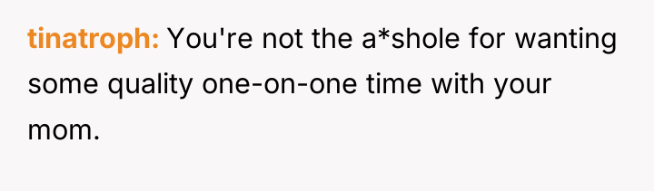 tinatroph You're not the a*shole for wanting some quality one-on-one...