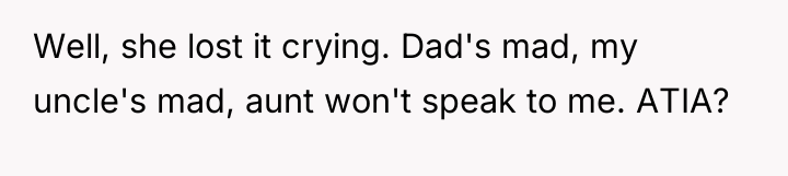 Well, she lost it crying. Dad's mad, my uncle's mad,...