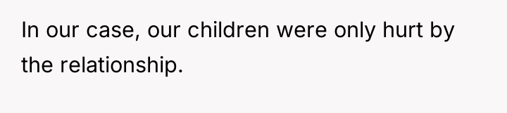 In our case, our children were only hurt by the...