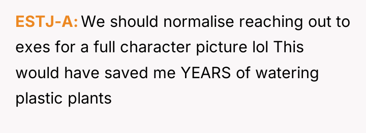 ESTJ-A We should normalise reaching out to exes for a...