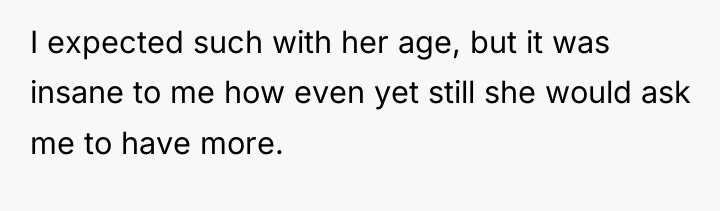 I expected such with her age, but it was insane...