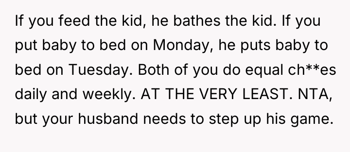 If you feed the kid, he bathes the kid. If...