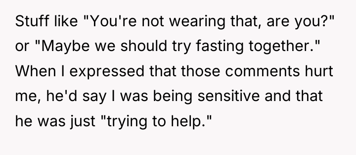 Stuff like "You're not wearing that, are you?" or "Maybe...
