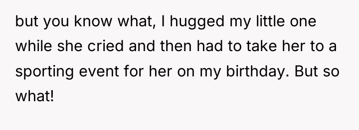 but you know what, I hugged my little one while...