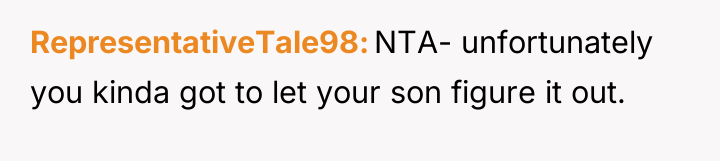 RepresentativeTale98 NTA- unfortunately you kinda got to let your son...