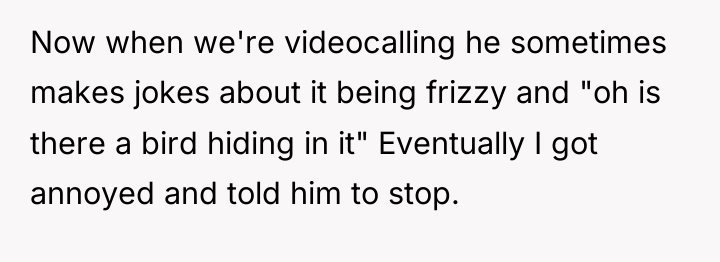 Now when we're videocalling he sometimes makes jokes about it...