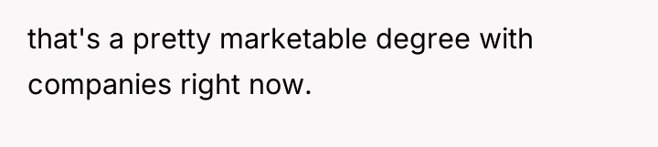 that's a pretty marketable degree with companies right now.