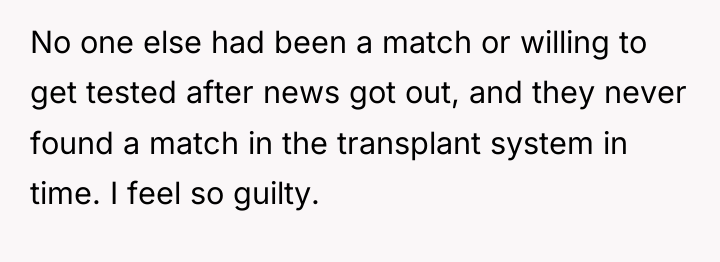 No one else had been a match or willing to...
