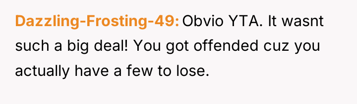Dazzling-Frosting-49 Obvio YTA. It wasnt such a big deal! You...