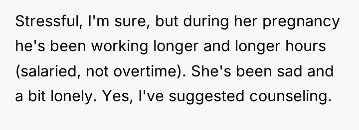 Stressful, I'm sure, but during her pregnancy he's been working...
