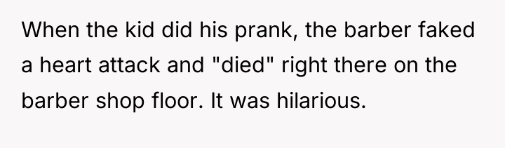 When the kid did his prank, the barber faked a...