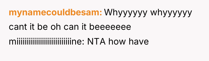 mynamecouldbesam Whyyyyyy whyyyyyy cant it be oh can it beeeeeee...