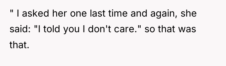 " I asked her one last time and again, she...