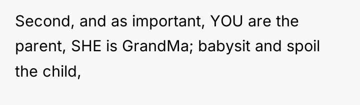 Second, and as important, YOU are the parent, SHE is...