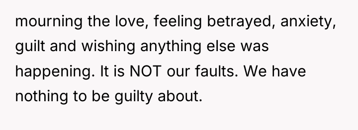mourning the love, feeling betrayed, anxiety, guilt and wishing anything...